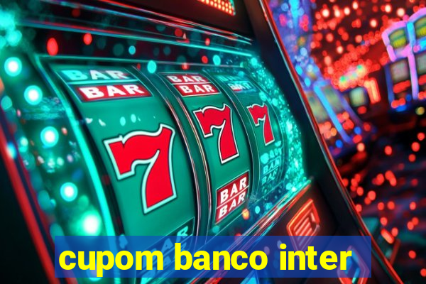 cupom banco inter